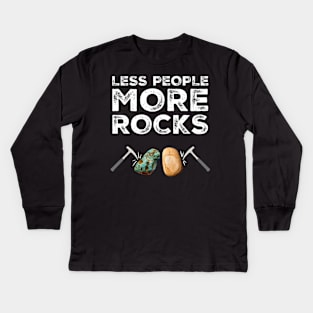 Less People More Rocks Rockhound Geologist Rock Pick Hammer Kids Long Sleeve T-Shirt